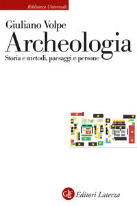 Archeologia - storia e metodi paesaggi e persone 