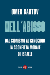 Nell'abisso - dal sionismo al genocidio la sconfitta morale di israele 