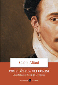 Come dei fra gli uomini - una storia dei ricchi in occidente 