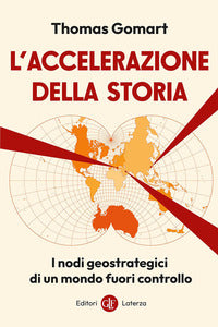 Accelerazione della storia - i nodi geostrategici di un mondo fuori controllo 