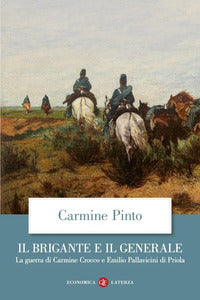 Brigante e il generale - la guerra di carmine crocco e emilio pallavicini di priola 