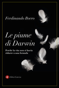 Piume di darwin - perche' la vita non si lascia ridurre a una formula 