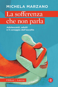 Sofferenza che non parla - adolescenti adulti e il coraggio dell'ascolto 