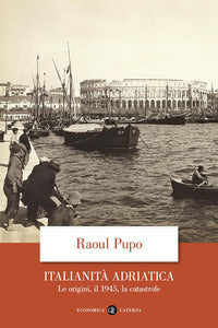 Italianita' adriatica - le origini il 1945 la catastrofe 