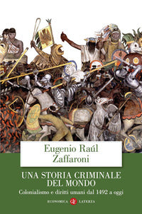 Storia criminale del mondo - colonialismo e diritti umani dal 1492 a oggi 