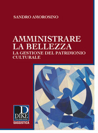 Amministrare la bellezza - la gestione del patrimonio culturale 