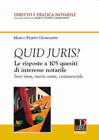 Quid juris ? le risposte a 105 quesiti di interesse notarile - inter vivos mortis causa commerciale 