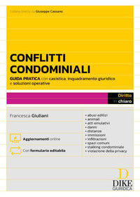 Conflitti condominiali - guida pratica con casistica inquadramento giuridico e soluzioni operative 
