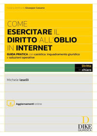 Come esercitare il diritto all'oblio in internet - guida pratica con casistica inquadramento 