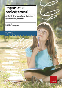 Imparare a scrivere testi - attivita' di produzione del testo nella scuola primaria 