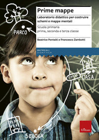 Prime mappe - laboratorio didattico per costruire schemi e mappe mentali 