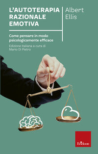 Autoterapia razionale emotiva - come pensare in modo psicologicamente efficace 