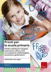 Pronti per la scuola primaria - schede e attivita' per sviluppare la percezione uditiva-visiva e 