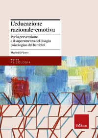 Educazione razionale emotiva - per la prevenzione e il superamento del disagio psicologico dei 
