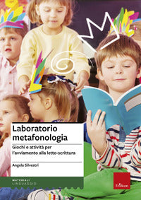 Laboratorio di metafonologia - giochi e attivita' per l'avviamento alla letto scrittura 