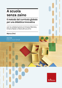 A scuola senza zaino - il metodo del curricolo globale per una didattica innovativa 
