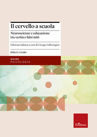 Cervello a scuola - neuroscienze e educazione tra verita' e falsi miti 