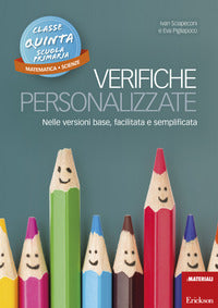 Verifiche personalizzate 5 - matematica scienze nelle versioni base facilitata e semplificata 