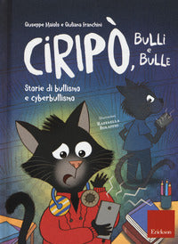 Ciripo' bulli e bulle - storie di bullismo e cyberbullismo 