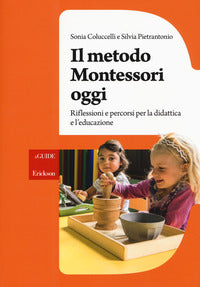 Metodo montessori oggi - riflessioni e percorsi per la didattica e l'educazione 