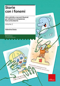 Storie con i fonemi 2 - altre attivita' e racconti illustrati per allenare le competenze fono 