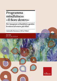 Programma mindfulness il fiore dentro - per insegnare ai bambini a gestire lo stress ed essere 