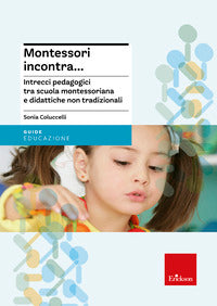 Montessori incontra.- intrecci pedagogici tra scuola montessoriana e didattiche non tradiziona 