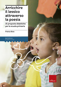 Arricchire il lessico attraverso la poesia - 25 proposte didattiche per la scuola primaria 