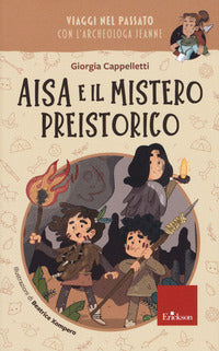 Aisa e il mistero preistorico - viaggi nel passato con l'archeologa jeanne 