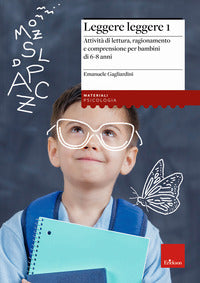 Leggere leggere 1 - attivita' di lettura ragionamento e comprensione per bambini di 6 - 8 anni 