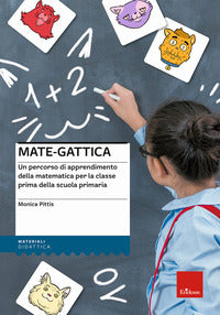 Mate gattica - un percorso di apprendimento della matematica per la prima classe della scuola 