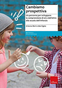 Cambiamo prospettiva - un percorso per sviluppare la comprensione di se' e dell'altro alla scuola 
