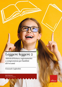 Leggere leggere 2 - attivita' di lettura ragionamento e comprensione per bambini di 8 - 10 anni 