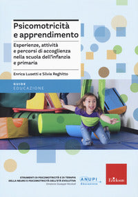Psicomotricita' e apprendimento - attivita' esperienze e percorsi di accoglienza alla scuola del... 