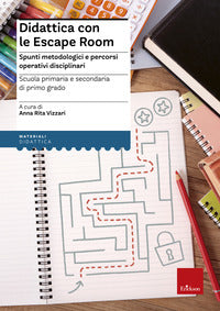 Didattica con le escape room - spunti metodologici e percorsi operativi disciplinari 