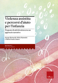 Violenza assistita e percorsi d'aiuto per l'infanzia - proposte di attivita' attraverso un 
