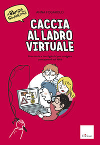 Caccia al ladro virtuale ! una storia e tanti giochi per navigare consapevoli sul web 