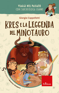 Kres leggenda minotauro - viaggi nel passato con l'archeologa jeanne 