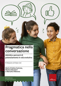 Pragmatica nella conversazione - attivita' e percorsi di potenziamento in eta' evolutiva 