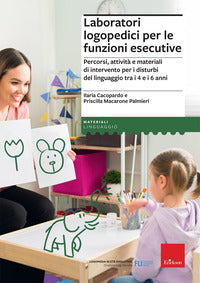Laboratori logopedici per le funzioni esecutive - percorsi attivita' e materiali di intervento 