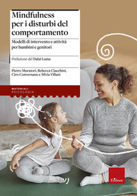Mindfulness per i disturbi del comportamento - modelli di intervento e attivita' per bambini 