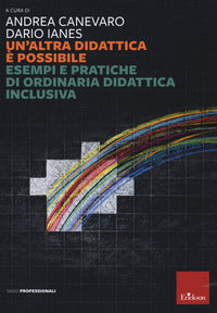 Altra didattica e' possibile - esempi e pratiche di ordinaria didattica inclusiva 