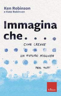 Immagina che come creare un futuro migliore per tutti 