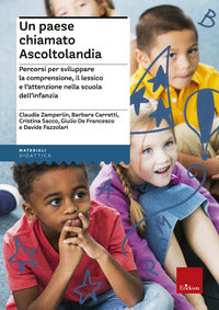 Paese chiamato ascoltolandia - percorsi per sviluppare la comprensione il lessico e l'attenzione 