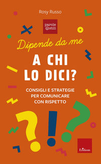 Dipende da me - a chi lo dici ? consigli e storie per comunicare con rispetto 