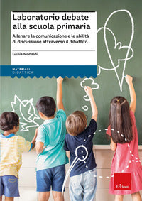 Laboratorio debate alla scuola primaria - allenare la comunicazione e le abilita' di 