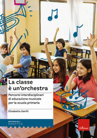 Classe e' un'orchestra - percorsi interdisciplinari di educazione musicale per la scuola 