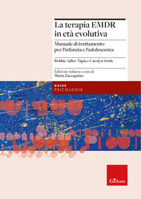 Terapia emdr in eta' evolutiva - manuale di trattamento per l'infanzia e l'adolescenza 