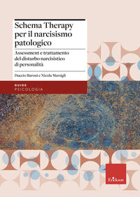 Schema therapy per il narcisismo patologico - assessment e trattamento del disturbo narcisistico 