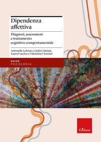 Dipendenza affettiva - diagnosi assessment e trattamento cognitivo comportamentale 